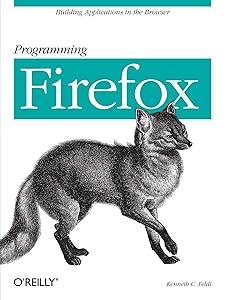 Programming Firefox: Building Rich Internet Applications with XUL by Kenneth Feldt