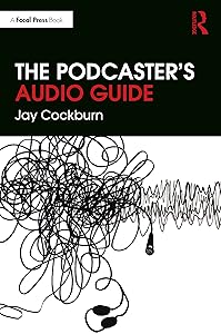 The Podcaster's Audio Guide by Jay Cockburn