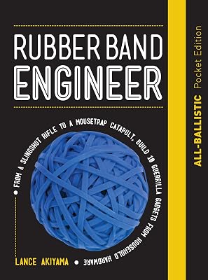 Rubber Band Engineer: All-Ballistic Pocket Edition: From a Slingshot Rifle to a Mousetrap Catapult, Build 10 Guerrilla Gadgets from Household Hardware