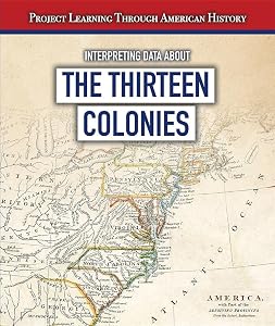 Interpreting Data About the Thirteen Colonies (Project Learning Through American History) by Sarah Machajewski