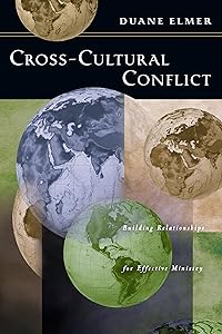 Cross-Cultural Conflict: Building Relationships for Effective Ministry by Duane Elmer