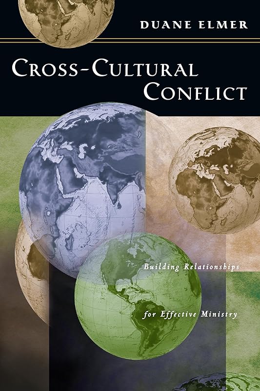Cross-Cultural Conflict: Building Relationships for Effective Ministry by Duane Elmer