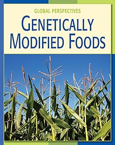 Genetically Modified Foods (21st Century Skills Library: Global Perspectives)