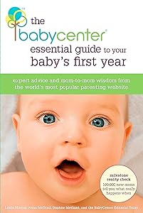 The BabyCenter Essential Guide to Your Baby's First Year: Expert Advice and Mom-to-Mom Wisdom from the World's Most Popular Parenting Website by Linda J. Murray