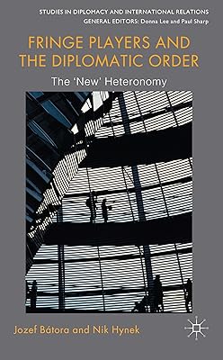 Fringe Players and the Diplomatic Order: The 'New' Heteronomy (Studies in Diplomacy and International Relations)