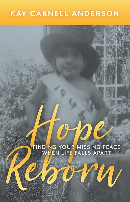 Hope Reborn: Finding Your Missing Peace When Life Falls Apart by Kay Carnell Anderson