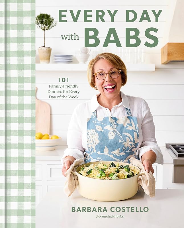 Every Day with Babs: 101 Family-Friendly Dinners for Every Day of the Week: A Cookbook by Barbara Costello