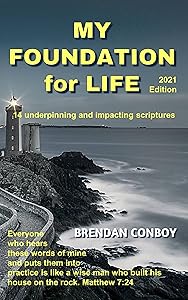 My Foundation for Life (2021 edition): 14 Underpining & Impacting Scriptures by Brendan Conboy