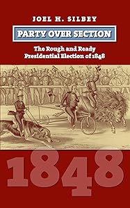 Party over Section: The Rough and Ready Presidential Election of 1848 (American Presidential Elections) by Joel H. Silbey