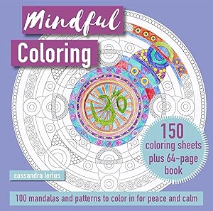 Mindful Coloring: 100 Mandalas and Patterns to Color in for Peace and Calm: 150 coloring sheets plus 64-page book by Cassandra Lorius