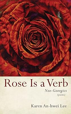 Rose Is a Verb: Neo-Georgics
