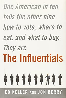 The Influentials: One American in Ten Tells the Other Nine How to Vote, Where to Eat, and What to Buy