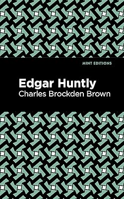Edgar Huntly (Mint Editions (Horrific, Paranormal, Supernatural and Gothic Tales))