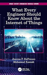 What Every Engineer Should Know About the Internet of Things by Joanna F. DeFranco