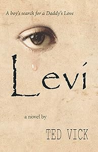 Levi: A boy's search for a Daddy's Love (Alex Morgan Series Book 1) by Ted Vick