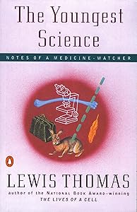 The Youngest Science: Notes of a Medicine-Watcher (Alfred P. Sloan Foundation Series)