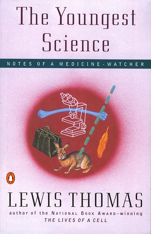 The Youngest Science: Notes of a Medicine-Watcher (Alfred P. Sloan Foundation Series) by Lewis Thomas