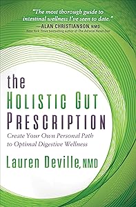 The Holistic Gut Prescription: Create Your Own Personal Path to Optimal Digestive Wellness by Lauren Deville