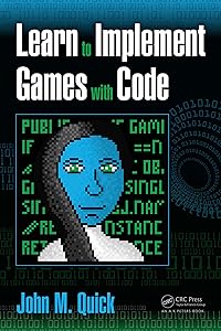 Learn to Implement Games with Code by John M. Quick