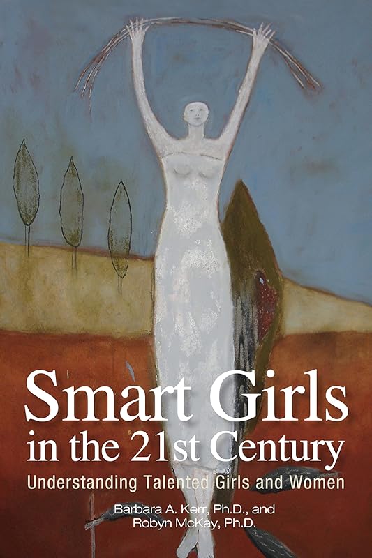 Smart Girls in the 21st Century: Understanding Talented Girls and Women by Barbara A. Kerr