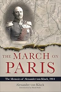 The March on Paris: The Memoirs of Alexander von Kluck, 1914 by Alexander von Kluck