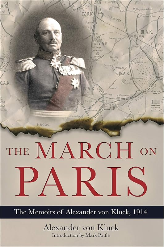 The March on Paris: The Memoirs of Alexander von Kluck, 1914 by Alexander von Kluck