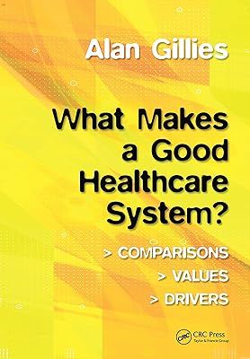 What Makes a Good Healthcare System?: Comparisons, Values, Drivers