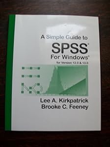 A Simple Guide to SPSS for Windows, Version 12.0 and 13.0 by Lee A. Kirkpatrick