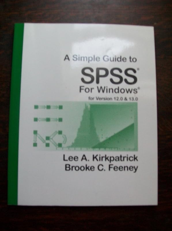 A Simple Guide to SPSS for Windows, Version 12.0 and 13.0 by Lee A. Kirkpatrick