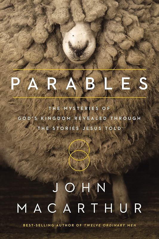 Parables: The Mysteries of God's Kingdom Revealed Through the Stories Jesus Told by John F. MacArthur
