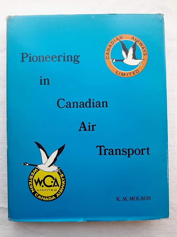 Pioneering in Canadian air transport by K. M Molson