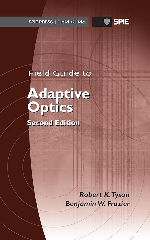 Field Guide to Adaptive Optics, Second Edition (Spie Field Guide) by Robert K. Tyson