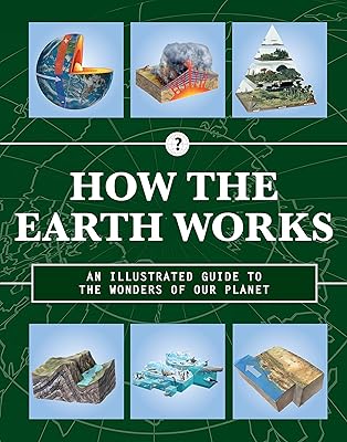 How the Earth Works: An Illustrated Guide to the Wonders of Our Planet (Volume 2) (How Things Work, 2)