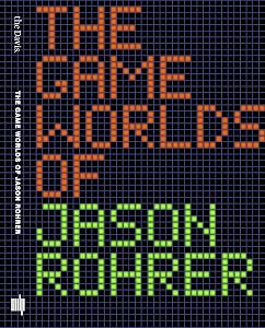 The Game Worlds of Jason Rohrer (Mit Press) by Michael Maizels