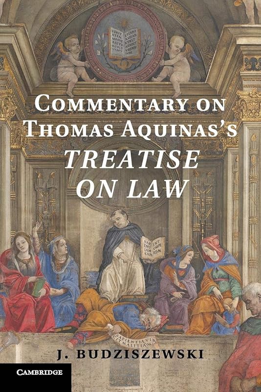 Commentary on Thomas Aquinas's Treatise on Law by J. Budziszewski