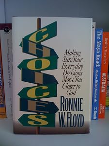 Choices: Making Sure Your Everyday Decisions Move You Closer to God by Ronnie W. Floyd