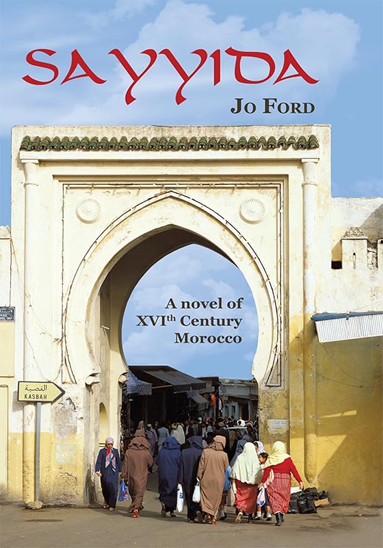 Sayyida: A Novel of Xvi Th Century Morocco by Jo Ford