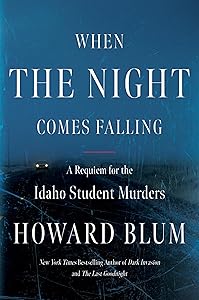 When the Night Comes Falling: A Requiem for the Idaho Student Murders by Howard Blum