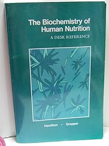 Biochemistry of Human Nutrition: A Desk Reference by Eva May Nunnelley Hamilton