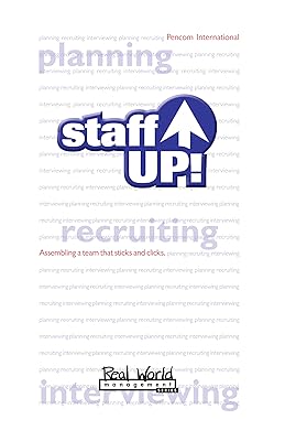 Staff Up!: Assembling A Team That Sticks and Clicks (Real World Management Series Book 2)