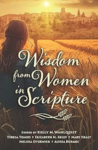 Wisdom from Women in Scripture by Kelly M. Wahlquist