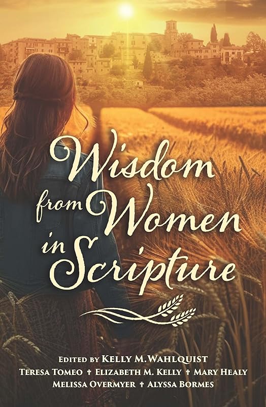 Wisdom from Women in Scripture by Kelly M. Wahlquist