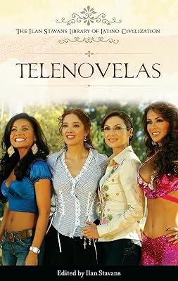 Telenovelas (The Ilan Stavans Library of Latino Civilization)