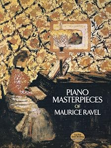 Piano Masterpieces of Maurice Ravel (Dover Classical Piano Music) by Maurice Ravel