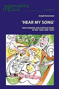 'Hear My Song': Irish Theatre and Popular Song in the 1950s and 1960s (Reimagining Ireland) by Joseph Greenwood