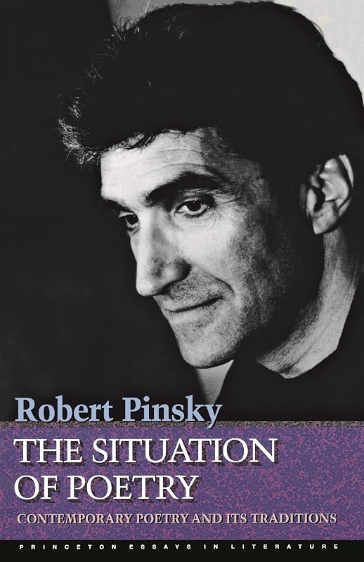 The Situation of Poetry: Contemporary Poetry and Its Traditions (Princeton Essays in Literature) by Robert Pinsky