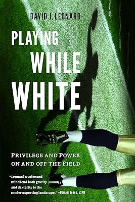 Playing While White: Privilege and Power on and off the Field
