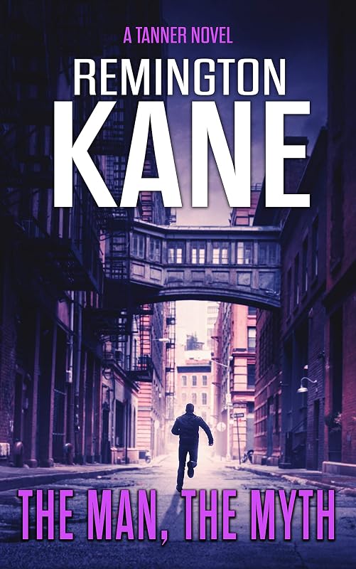 The Man, The Myth (A Tanner Novel Book 24) by Remington Kane