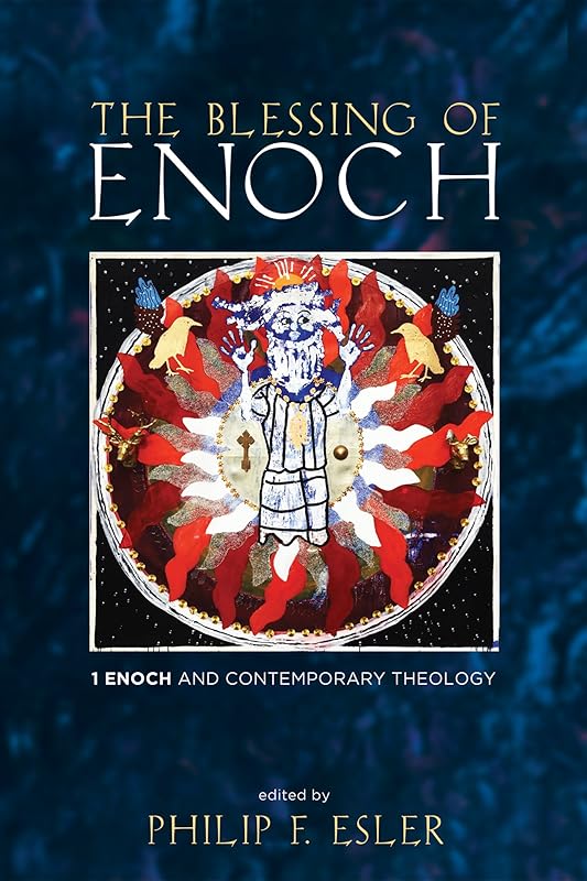 The Blessing of Enoch: 1 Enoch and Contemporary Theology by Philip F. Esler