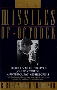 The Missiles of October: The Declassified story of John F. Kennedy and the Cuban Missile Crisis by Robert Smith Thompson